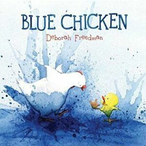 Blue Chicken, Hardcover - Deborah Freedman imagine