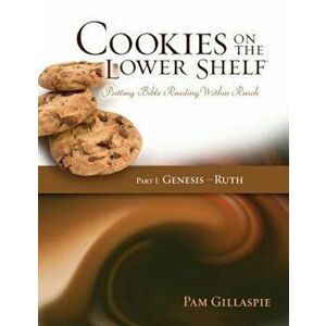 Cookies on the Lower Shelf: Putting Bible Reading Within Reach Part 1 (Genesis - Ruth), Paperback - Pam Gillaspie imagine