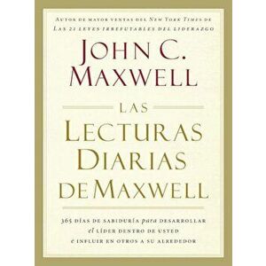 Las Lecturas Diarias de Maxwell: 365 Dias de Sabiduria Para Desarrollar el Lider Dentro de Usted E Influir en Otros A su Alrededor = The Maxwell Daily imagine