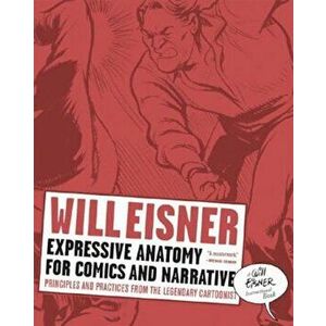 Expressive Anatomy for Comics and Narrative: Principles and Practices from the Legendary Cartoonist, Paperback - Will Eisner imagine