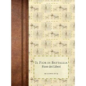Il Fior Di Battaglia: MS Ludwig XV 13, Hardcover - Fiore Dei Liberi imagine