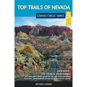 Top Trails of Nevada: Includes Great Basin National Park, Valley of Fire and Cathedral Gorge State Parks, and Basin and Range National Monum, Paperbac imagine