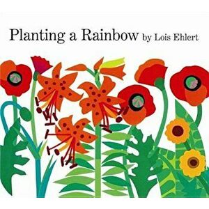 Planting a Rainbow, Paperback - Lois Ehlert imagine