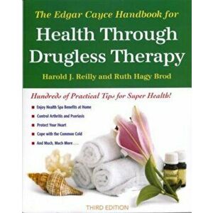 The Edgar Cayce Handbook for Health Through Drugless Therapy, Paperback - Harold Reilly imagine
