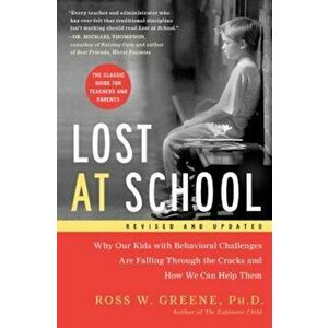 Lost at School: Why Our Kids with Behavioral Challenges Are Falling Through the Cracks and How We Can Help Them, Paperback - Ross W. Greene imagine