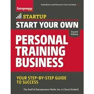 Start Your Own Personal Training Business: Your Step-By-Step Guide to Success, Paperback - Entrepreneur Media imagine