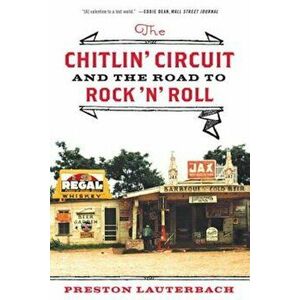 The Chitlin' Circuit: And the Road to Rock 'n' Roll, Paperback - Preston Lauterbach imagine