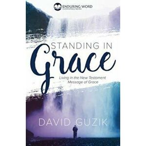 Standing in Grace, Paperback - David Guzik imagine