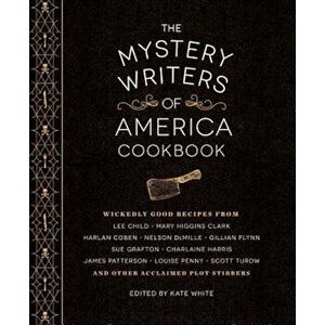 The Mystery Writers of America Cookbook: Wickedly Good Meals and Desserts to Die for, Hardcover - Kate White imagine
