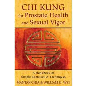Chi Kung for Prostate Health and Sexual Vigor: A Handbook of Simple Exercises and Techniques, Paperback - Mantak Chia imagine
