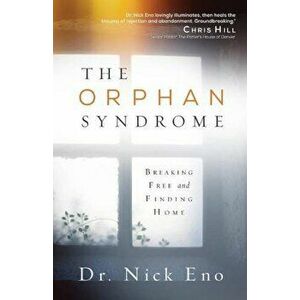 The Orphan Syndrome: Breaking Free and Finding Home, Paperback - Nick Eno imagine