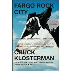 Fargo Rock City: A Heavy Metal Odyssey in Rural North Dakota, Paperback - Chuck Klosterman imagine