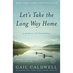 Let's Take the Long Way Home: A Memoir of Friendship, Paperback - Gail Caldwell imagine