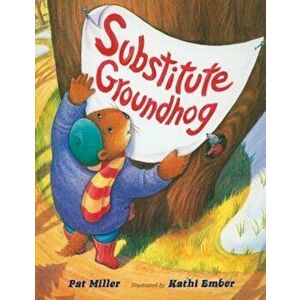 Substitute Groundhog, Paperback - Pat Miller imagine