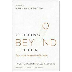 Getting Beyond Better: How Social Entrepreneurship Works, Hardcover - Roger L. Martin imagine