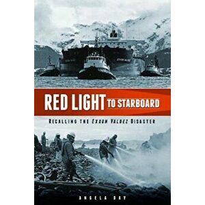 Red Light to Starboard: Recalling the 'Exxon Valdez' Disaster, Paperback - Angela Day imagine