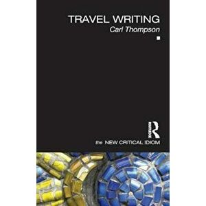 Travel Writing, Paperback - Carl Thompson imagine