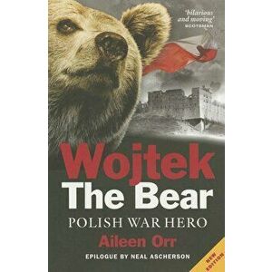 Wojtek the Bear: Polish War Hero, Paperback - Aileen Orr imagine