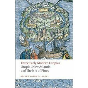 Three Early Modern Utopias: Utopia, New Atlantis, The Isle of Pines, Paperback - Thomas More imagine