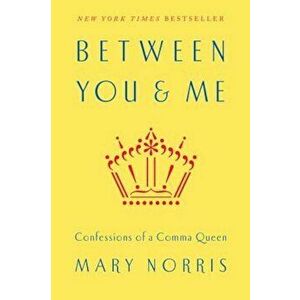 Between You & Me: Confessions of a Comma Queen, Hardcover - Mary Norris imagine