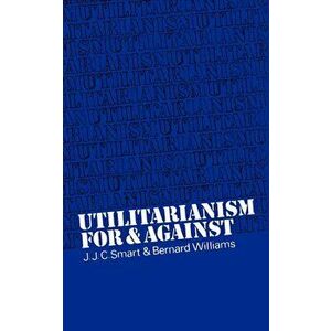 Utilitarianism: For and Against, Paperback - J. J. C. Smart imagine