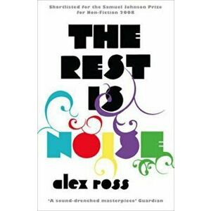 Rest is Noise, Paperback - Alex Ross imagine