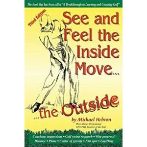 See and Feel the Inside Move the Outside, Third Revsion, Paperback - Michael P. Hebron imagine