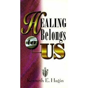 Healing Belongs to Us, Paperback - Kenneth E. Hagin imagine