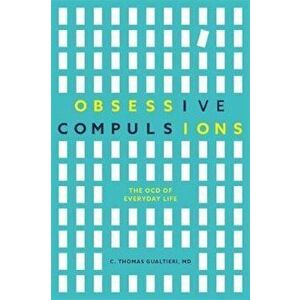 Obsessive Compulsions, Paperback - C. Thomas Gualtieri imagine