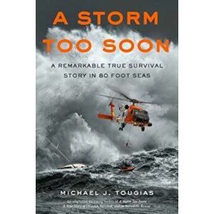 A Storm Too Soon (Young Readers Edition): A Remarkable True Survival Story in 80 Foot Seas, Paperback - Michael J. Tougias imagine