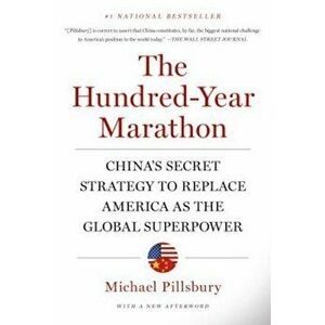 The Hundred-Year Marathon: China's Secret Strategy to Replace America as the Global Superpower, Paperback - Michael Pillsbury imagine