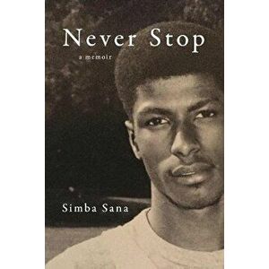 Never Stop: A Memoir, Paperback - Simba Sana imagine