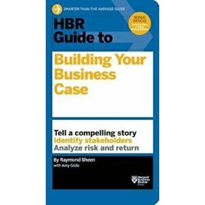 HBR Guide to Building Your Business Case, Paperback - Raymond Sheen imagine