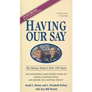 Having Our Say: The Delany Sisters' First 100 Years, Hardcover - Sarah Louise Delany imagine