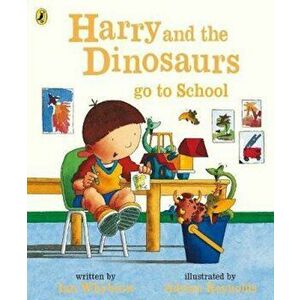 Harry and the Dinosaurs Go to School, Paperback - Ian Whybrow imagine