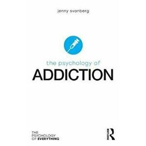 Psychology of Addiction, Paperback - Jenny Svanberg imagine