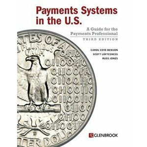 Payments Systems in the U.S.: A Guide for the Payments Professional, Paperback - Carol Coye Benson imagine