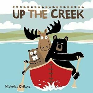 Up the Creek, Paperback - Nicholas Oldland imagine