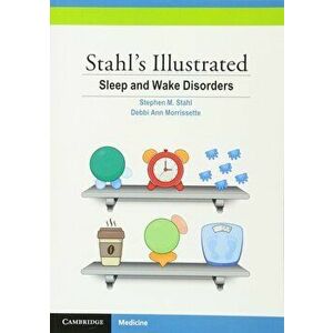 Stahl's Illustrated Sleep and Wake Disorders, Paperback - Stephen M. Stahl imagine
