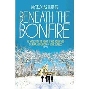 Beneath the Bonfire, Paperback - Nickolas Butler imagine