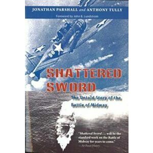 Shattered Sword: The Untold Story of the Battle of Midway, Hardcover - Jonathan Parshall imagine