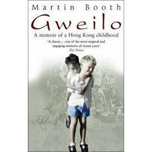 Gweilo: Memories Of A Hong Kong Childhood, Paperback - Martin Booth imagine