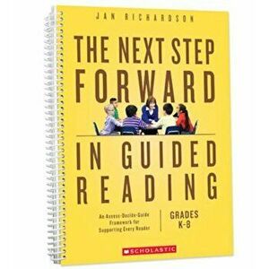 The Next Step Forward in Guided Reading: An Assess-Decide-Guide Framework for Supporting Every Reader, Paperback - Jan Richardson imagine