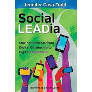 Social Leadia: Moving Students from Digital Citizenship to Digital Leadership, Paperback - Jennifer Casa-Todd imagine