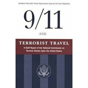 9/11 and Terrorist Travel: A Staff Report of the National Commission on Terrorist Attacks Upon the United States, Paperback - National Commission on T imagine