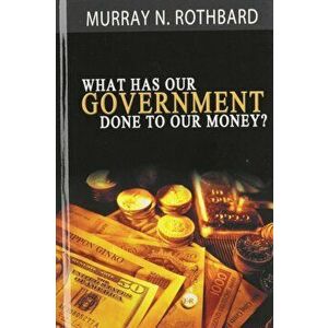What Has Government Done to Our Money', Hardcover - Murray N. Rothbard imagine