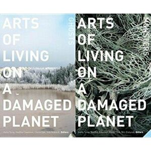 Arts of Living on a Damaged Planet: Ghosts and Monsters of the Anthropocene, Paperback - Anna Lowenhaupt Tsing imagine