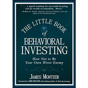 The Little Book of Behavioral Investing: How Not to Be Your Own Worst Enemy, Hardcover - James Montier imagine
