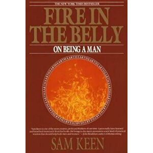Fire in the Belly: On Being a Man, Paperback - Sam Keen imagine