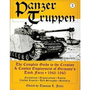 Panzertruppen: The Complete Guide to the Creation & Combat Employment of Germany's Tank Force, 1943-1945/Formations, Organizations, T, Hardcover - Tho imagine